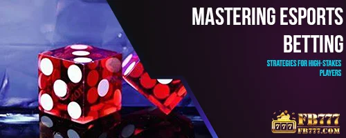 Mastering Esports Betting: Strategies for High-Stakes Players